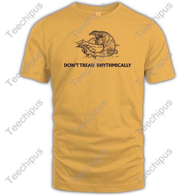Don't Tread Rhythmically Shirt