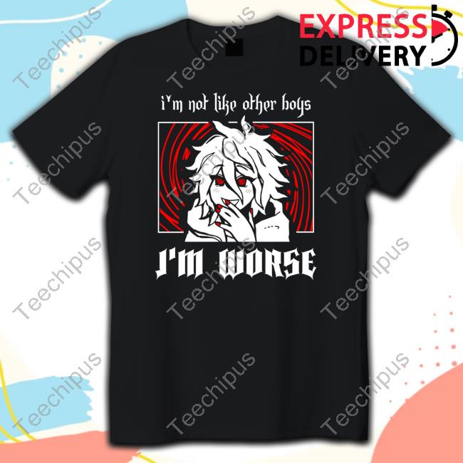 Cattenco Store I'm Not Like Other Boys I'm Worse T Shirt