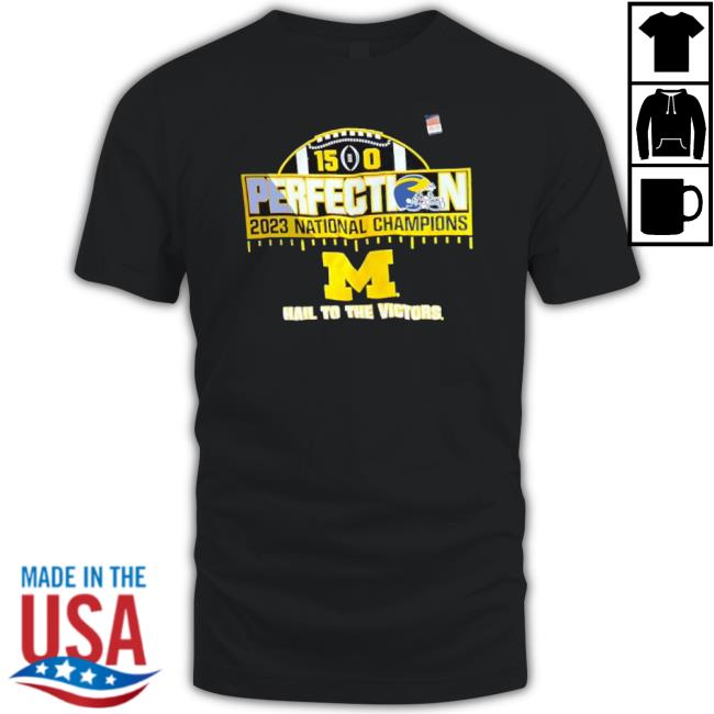 Trending Michigan 15 -0 Perfect 2023 National Champion Hail To The Victor Shirt