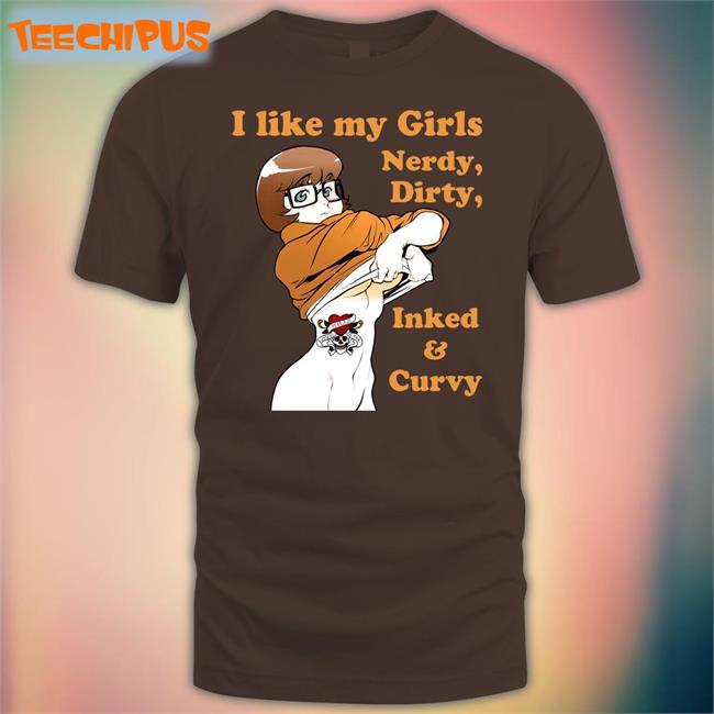 Shirts That Go Hard I Like My Girls Nerdy Dirty Inked And Curvy Tee Shirt Shirtsthtgohard I Like My Girls Nerdy Dirty Inked And Curvy Shirt Shirts That Go Hard