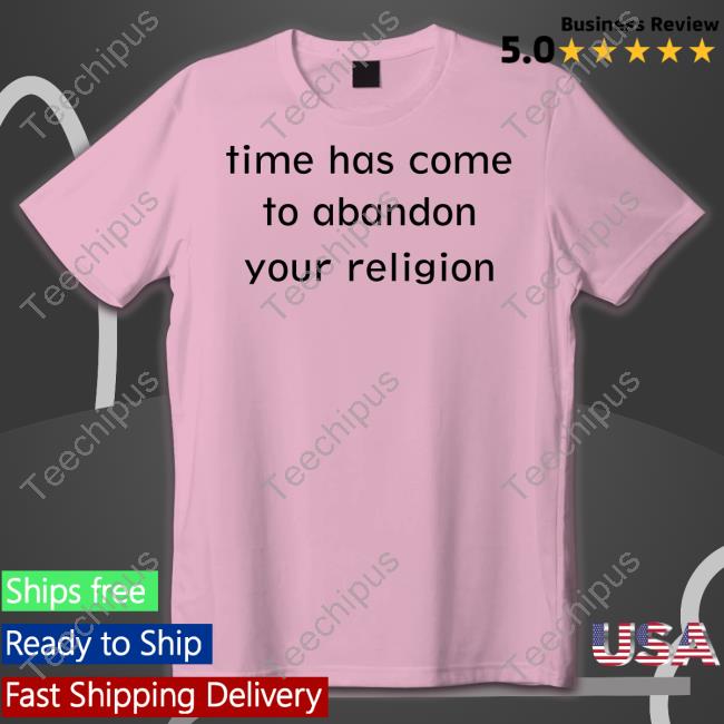 Time Has Come To Abandon Your Religion Hoodie