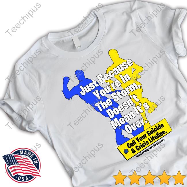 Failhouse Shop Just Because You're In The Storm, Doesn't Mean It's Over Classic Shirt
