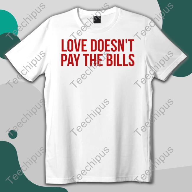 Love Doesn't Pay The Bills Sweatshirt GabiAshton
