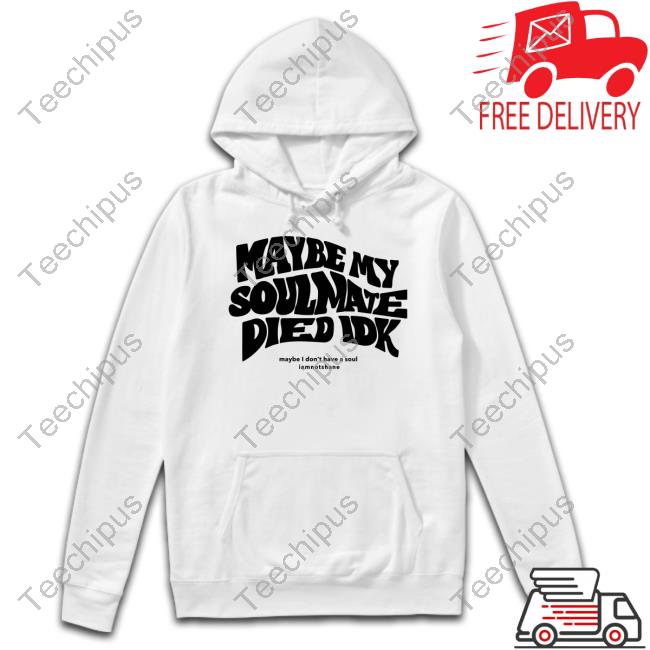 Iamnotshane Maybe My Soulmate Died Idk Long Sleeve T-Shirt