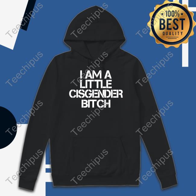 Petty Cylon I Am A Little Cisgender Bitch T Shirt