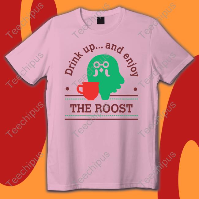 Coffee Shop Drink Up And Enjoy The Roost New Shirt