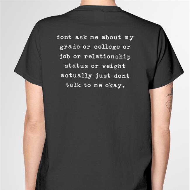 Shirts That Go Hard Dont Ask Me About My Grade Or College Or Job Or Relationship T Shirts