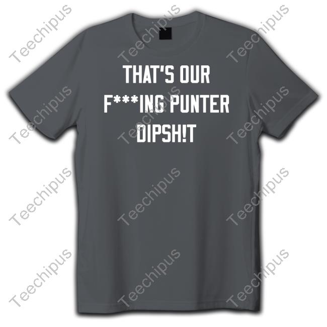 That's Our F***Ing Punter Dipsh!T Stonehouse Shirts