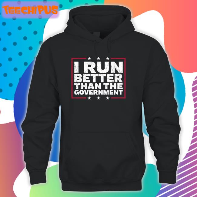 I Run Better Than The Government Tee