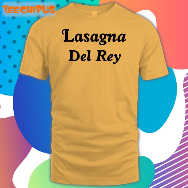 Lasagna Del Rey T Shirt