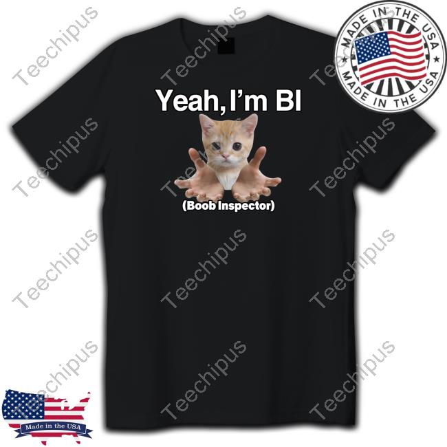 Dippytees Cat Meme Yeah, I'm Bi (Boob Inspector) New Shirt