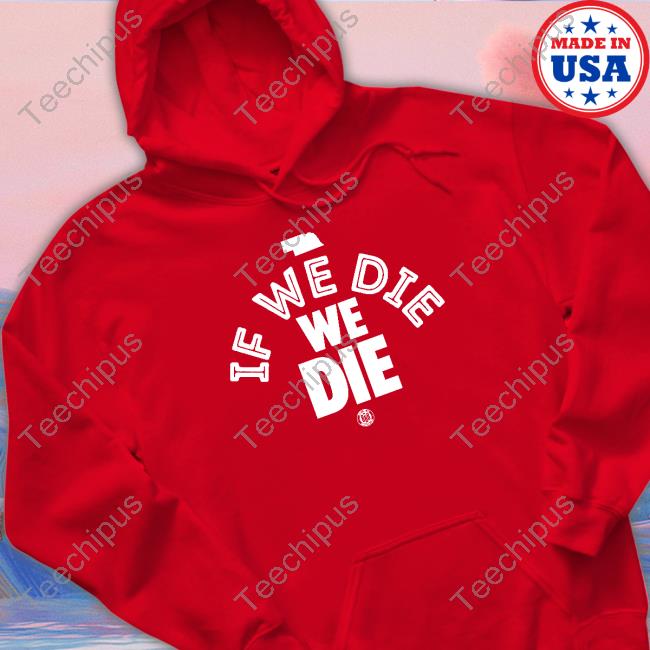 If We Die We Die Hoodie