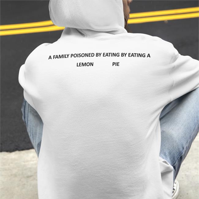 A Family Poisoned By Eating By Eating A Lemon Pie Tee Shirt