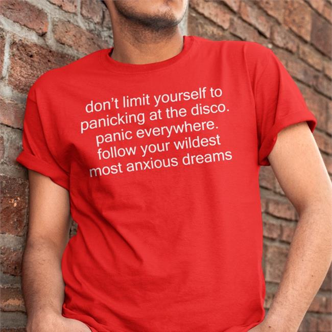 Shirts That Go Hard Don't Limit Yourself To Panicking At The Disco Panic Everywhere Tee Shirts Shirtsthtgohard