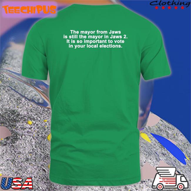 Funny The Mayor From Jaws Is Still The Mayor In Jaws 2 Shirt