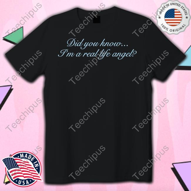 Shopvibe2k Did You Know I'm A Real Life Angel Tee Shirts