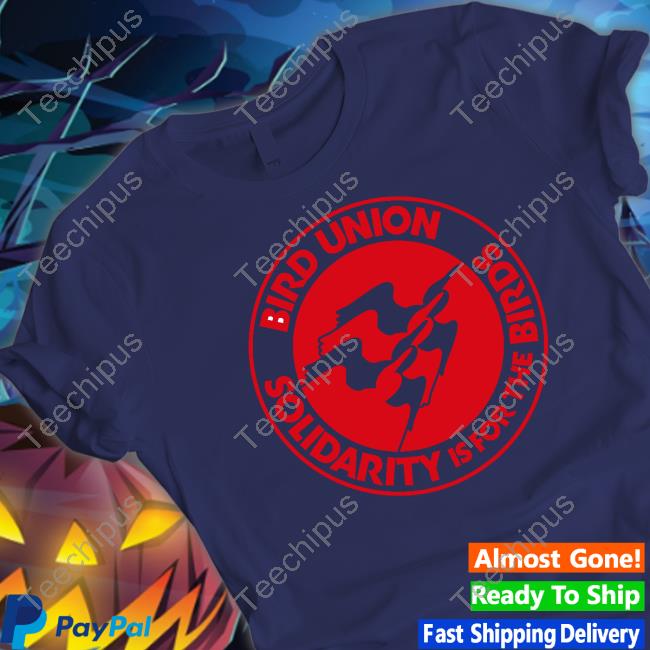 Bird Union Solidarity Is For The Birds Shirts The Bird Union