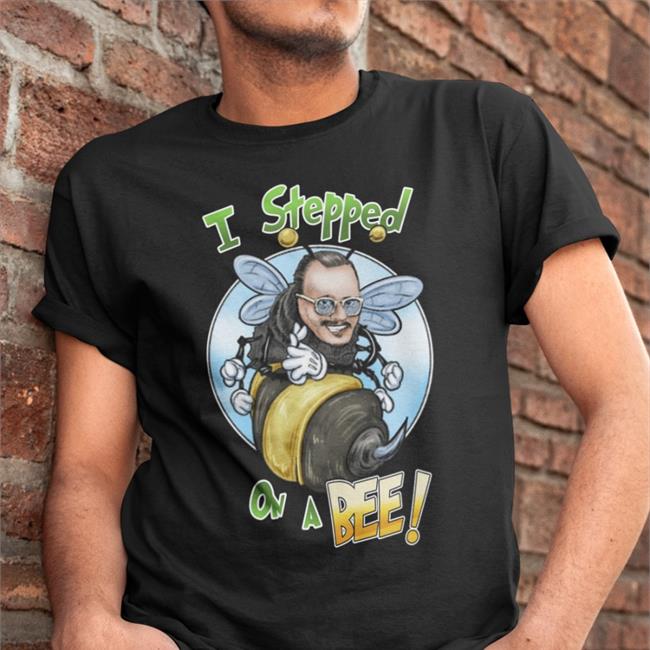 I Stepped On A Bee Shirt