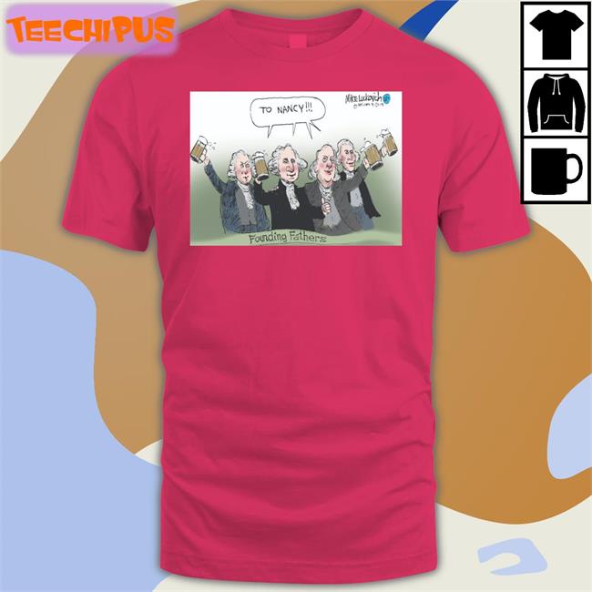 MikeluckovichTo Nancy Founding Fathers Tee To Nancy Founding Fathers Shirts