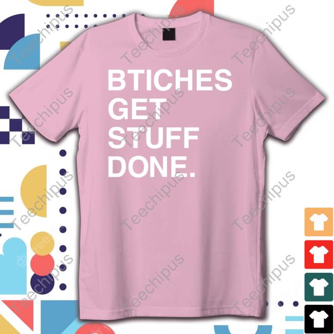 Christina Pushaw Bitches Get Stuff Done Shirts