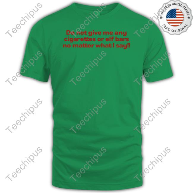 F Do Not Give Me Any Cigarettes Or Elf Bars No Matter What I Say Cap Percoset