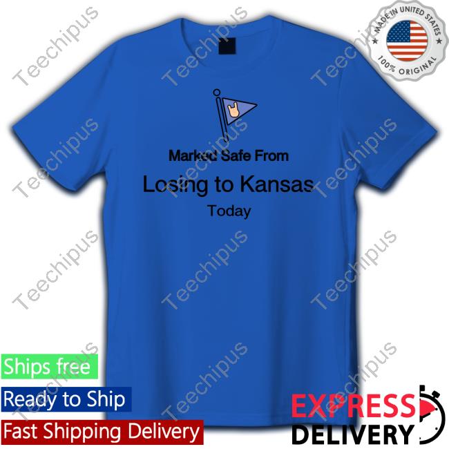 Kyle Umlang Marked Safe From Losing To Kansas Today T Shirts Kyleumlang