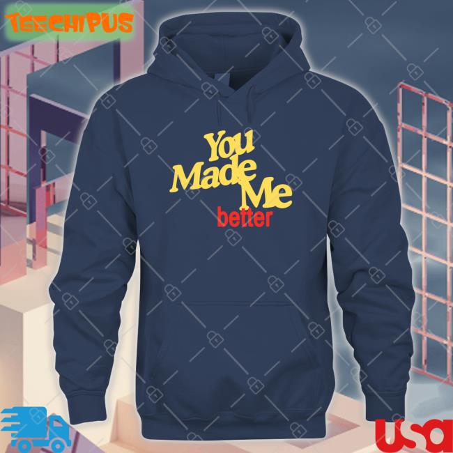 Williamhadaddin You Made Me Better T Shirt