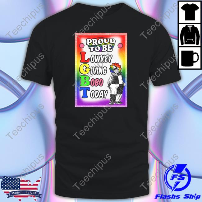 Official Proud To Be Lowkey Giving Bobo Today Sweater