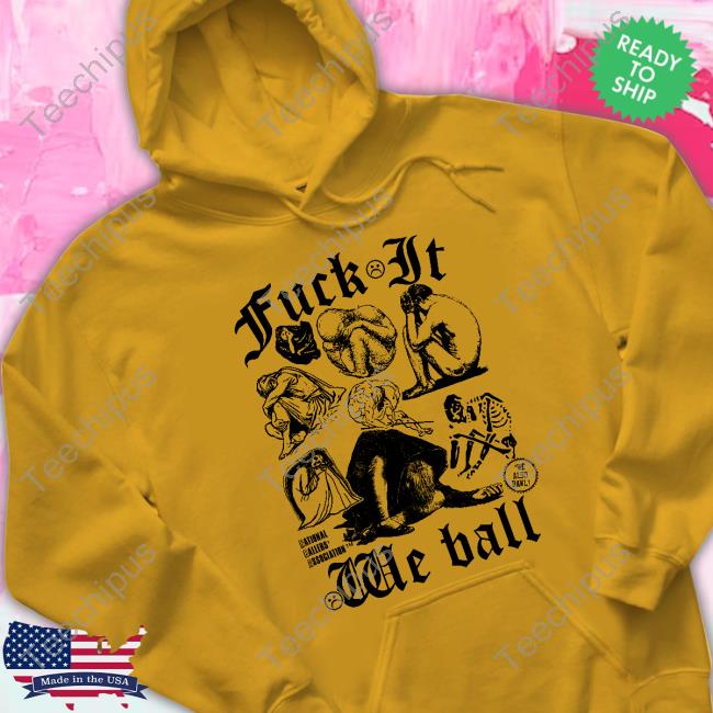 Fuck It We Ball Hoodie Fuck It We Ball (Humans) Long Sleeve Tee