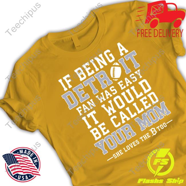 If Being A Detroit Fan Was Easy It Would Be Called Your Mom Tee Shirt