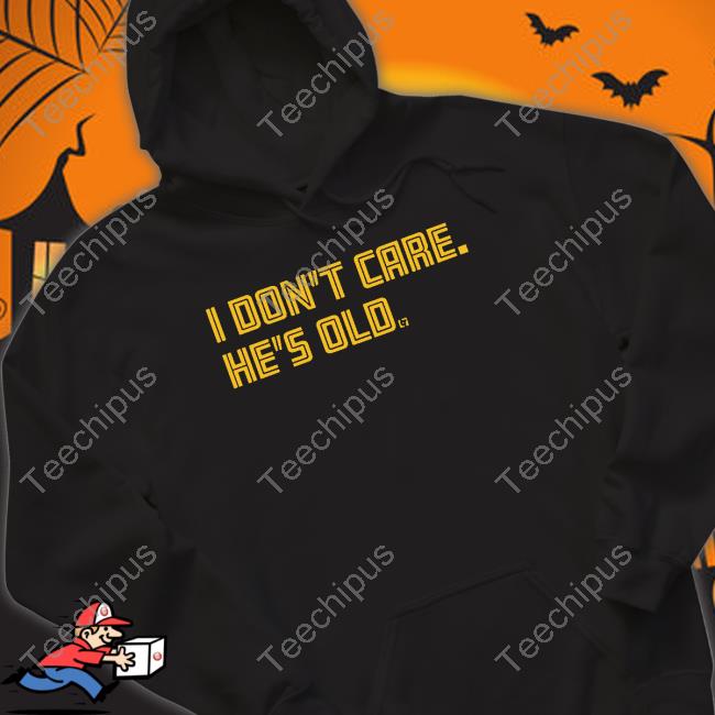 I Don't Care He's Old Hoodie