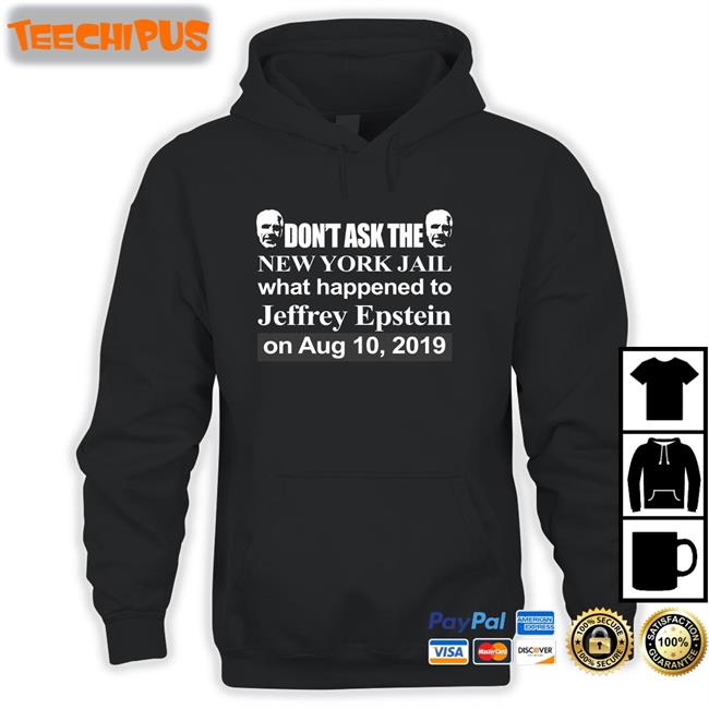 Don't Ask The New York Jail What Happened To Jeffrey Epstein Hoodie