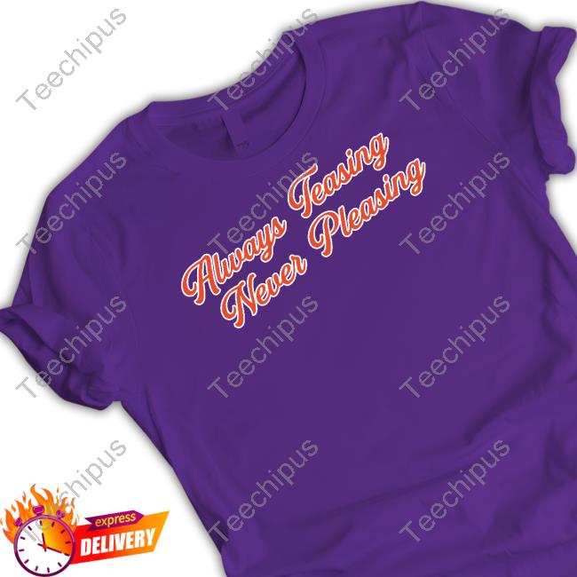 Barstoolsports Store Always Teasing Never Pleasing Shirts