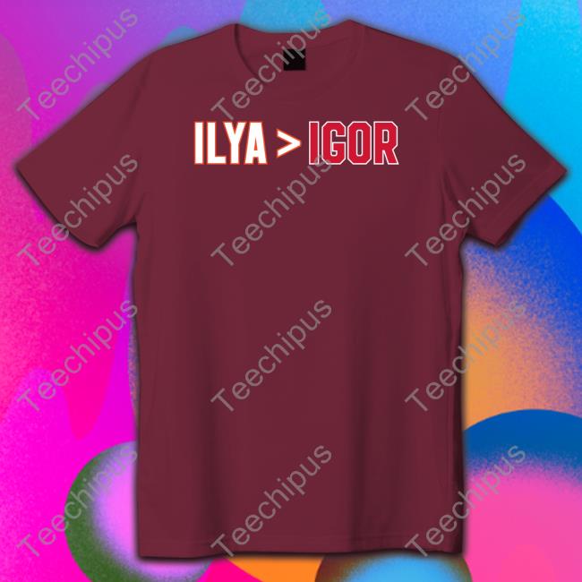 Ilya Is Greater Than Igor T-Shirt