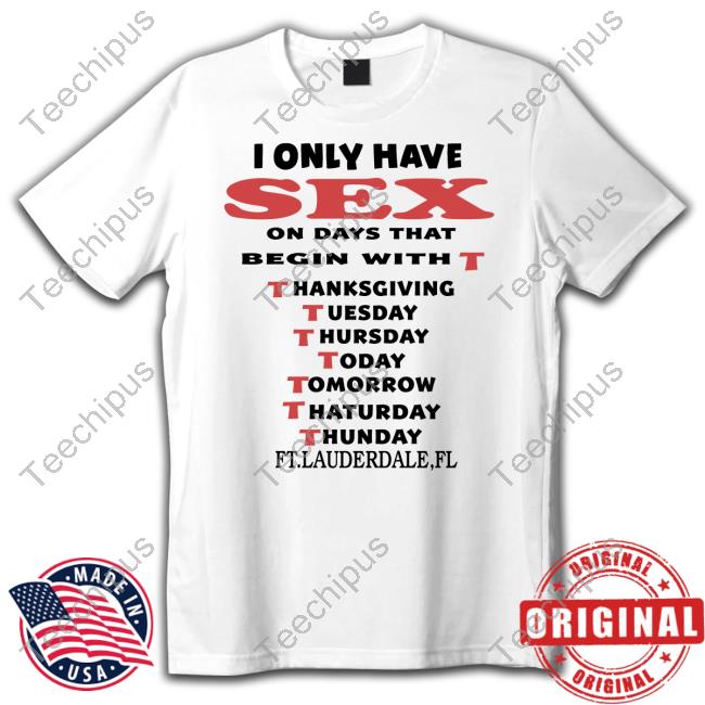 Boomer Core I Only Have Sex On Days That Begin With T Thanksgiving Tuesday Thursday Today Tomorrow Thaturday Thunday Long Sleeve Tee Shirt
