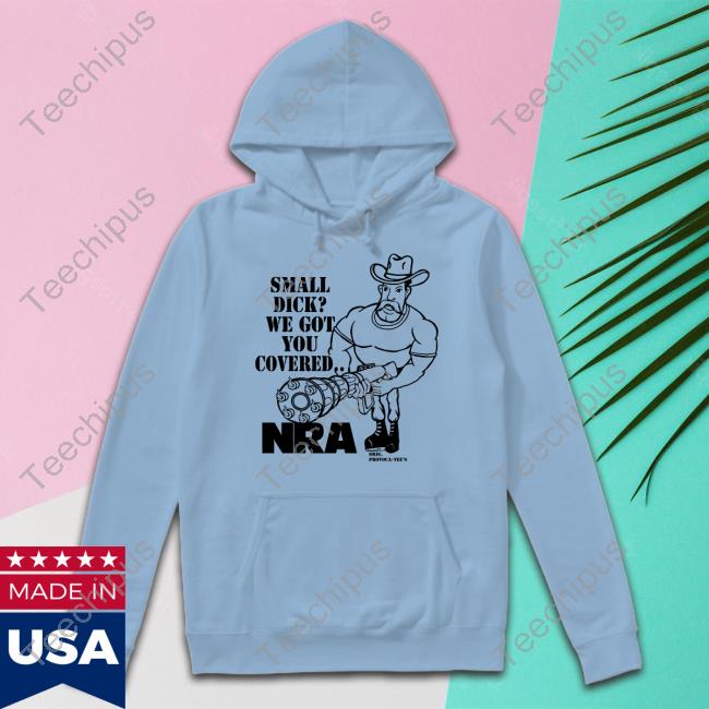 Thegoodshirts Small Dick We Got You Covered Nra T-Shirt Provoca Tee's
