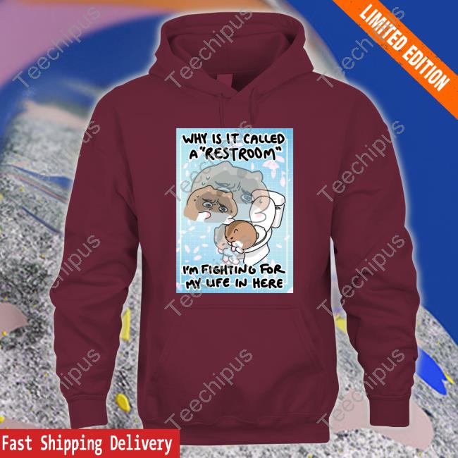 Cherry Anime Next Why Is It Called A Restroom I'm Fighting For My Life In Here Tee Shirt