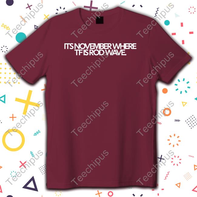 It's November Where Tf Is Rod Wave Jupiters Diary Shirt