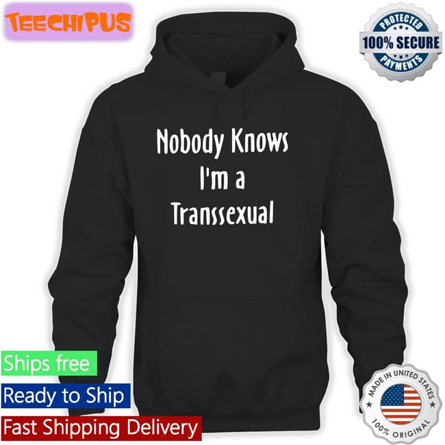 Nobody Knows I'm A Transsexual Shirts