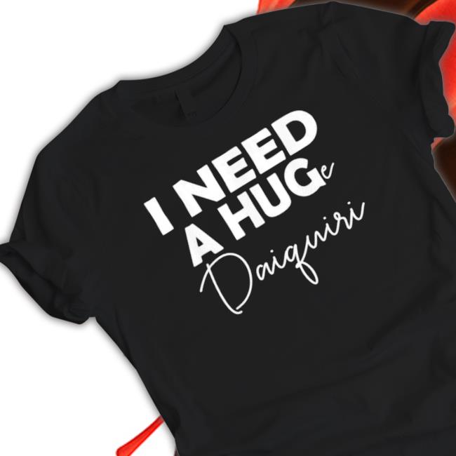 I Need A Huge Daiquiri Sweatshirts