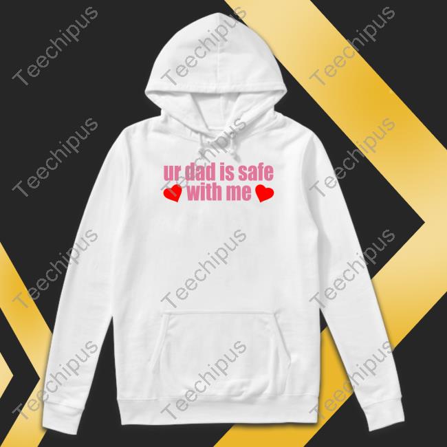 Official Ur Dad Is Safe With Me Shirt