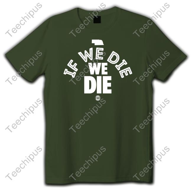 Bbbprinting Merch If We Die We Die Hoodie If We Die We Die Long Sleeve T Shirt