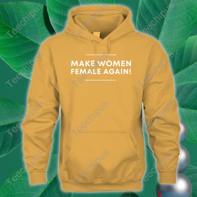 Adult Human Female Store Make Women Female Again Tee Shirt Make Women Female Again Hooded Sweatshirt