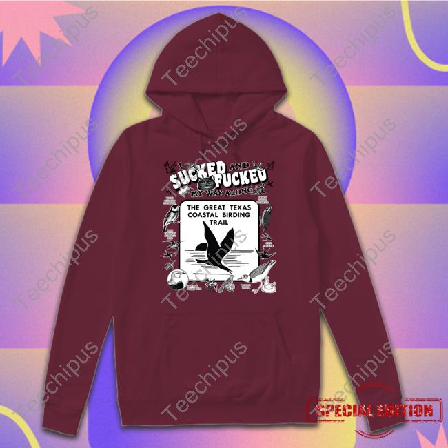 Thegoodshirts Shop I Sucked And Fucked My Way Along T Shirt Shirts That Go Hard I Sucked And Fucked My Way Along Shirt Thegoodshirts