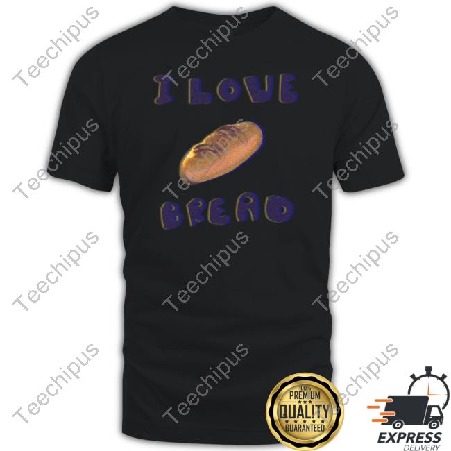 I Love Bread T-Shirt