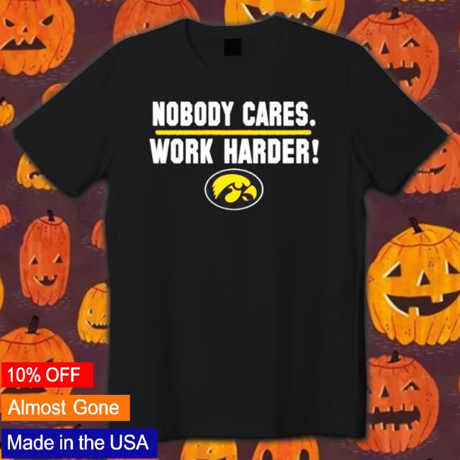 Iowa Hawkeyes Nobody Cares Work Harder Tee