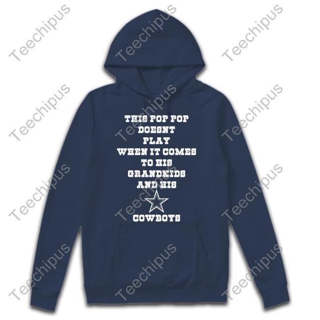 This Pop Pop Doesn't Play When It Comes To His Grandkids And His Cowboys Shirts Dallas Cowboys This Pop Pop Doesn't Play When It Comes To His Grandkids And His Cowboys Shirt