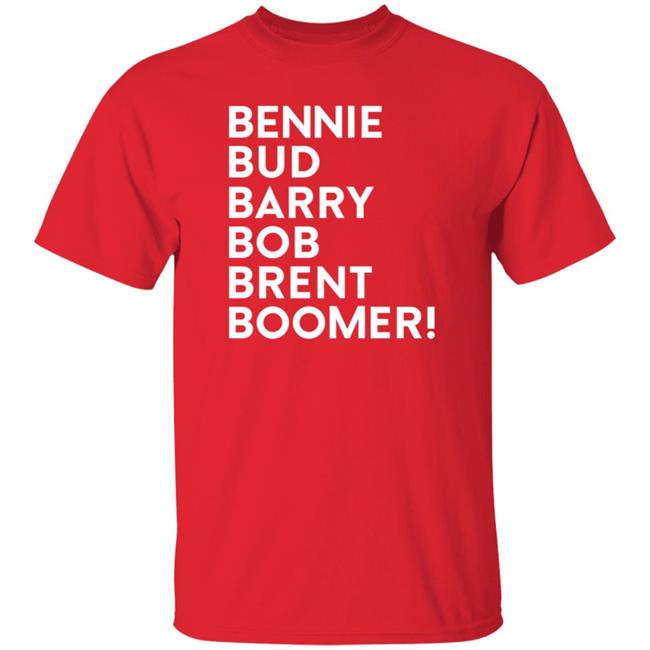 Bennie Bud Barry Bob Brent Boomer Shirt Hoodie Sweatshirt