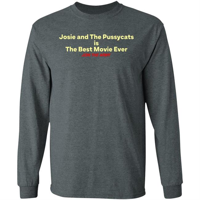 Josie And The Pussycats Is The Best Movie Ever Join The Army Shirt Hoodie Sweatshirt Josie And The Pussycats Is The Best Movie Ever Join The Army Shirt Hoodie Sweatshirt