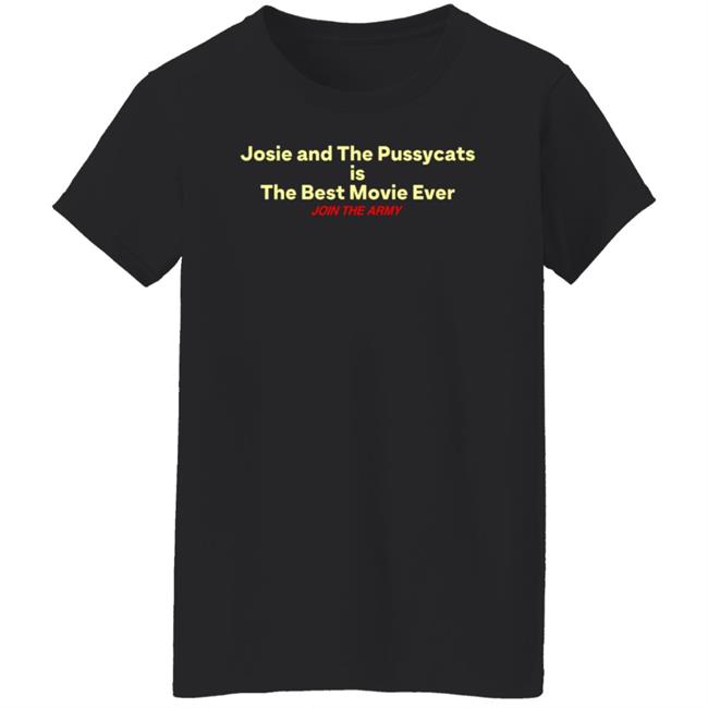 Josie And The Pussycats Is The Best Movie Ever Join The Army Shirt Hoodie Sweatshirt Josie And The Pussycats Is The Best Movie Ever Join The Army Shirt Hoodie Sweatshirt